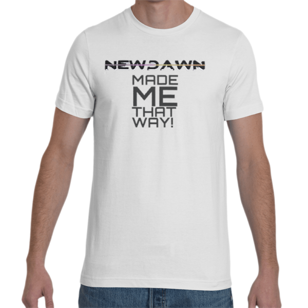 NEWDAWN MADE ME THAT WAY  Unisex Jersey Tee - Basic